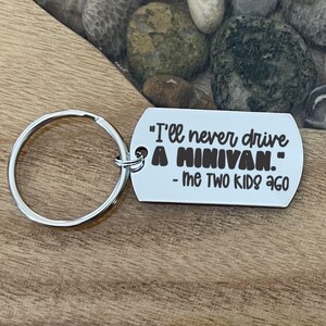 Funny I&#39;ll Never Drive a Minivan Me Two Kids Ago Key Chain Back can be Personalized Great Gift for Mom Dad New Mini Van Owners