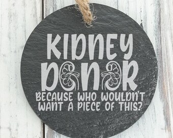 Kidney Donor Who Wouldn't Want a Piece of This Thank You Gift Custom Engraved Slate Ornament - Back can be personalized