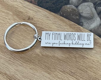Funny Keychain, Sarcastic Gag Gift for Friend Coworker, Snarky My Final Words Will Be Quote
