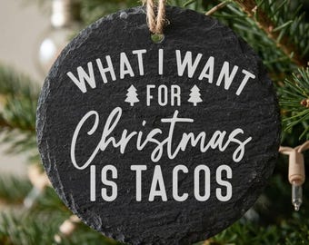 Funny Taco Ornament, All I want for Christmas, Custom Personalized Back Message, Mexican Food Lover