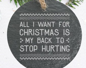 Funny Joke Ornament, All I Want for Christmas is My Back to Stop Hurting, Gag Gift, Personalized Back Option