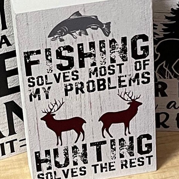 Fishing Solves Most of My Problems Hunting Solves the Rest Sign or Shelf Sitter