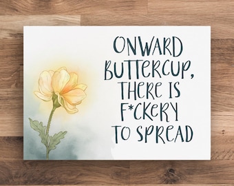 Funny Motivational Sign, Onward Buttercup, There is F*ckery to Spread, Coworker Friend Gift