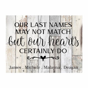 Personalized Blended Step Family Wedding Gift Our Last Names May Not Match But Our Hearts Certainly Do Sign Multiple Sizes Two Families One