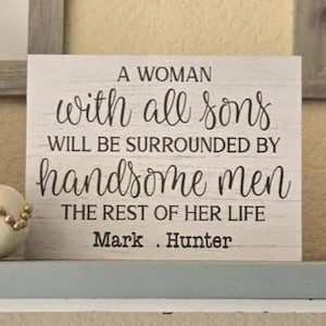 Personalized Mom Sign, A Woman with All Sons Will be Surrounded by Handsome Men the Rest of Her Life, Mothers Day Gift
