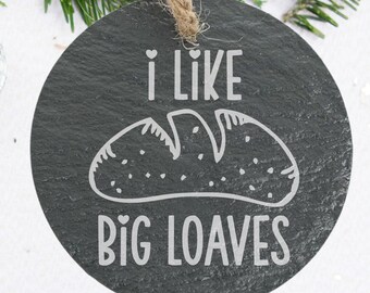 Funny Sourdough Ornament - I Like Big Loaves - Sourdough Baking Gift - Bread Starter Gifts - Christmas Gift for Baker - Personalized Back