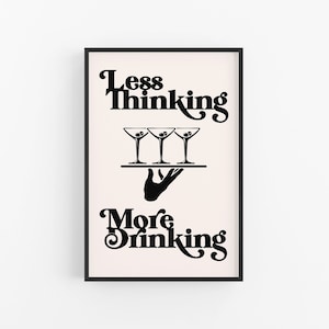 Less Thinking More Drinking Print, Bar Cart Decor, Bar Wall Art, Classy Art - Digital Download
