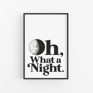 May include: Black and white print with a moon and the text "Oh, What a Night."
