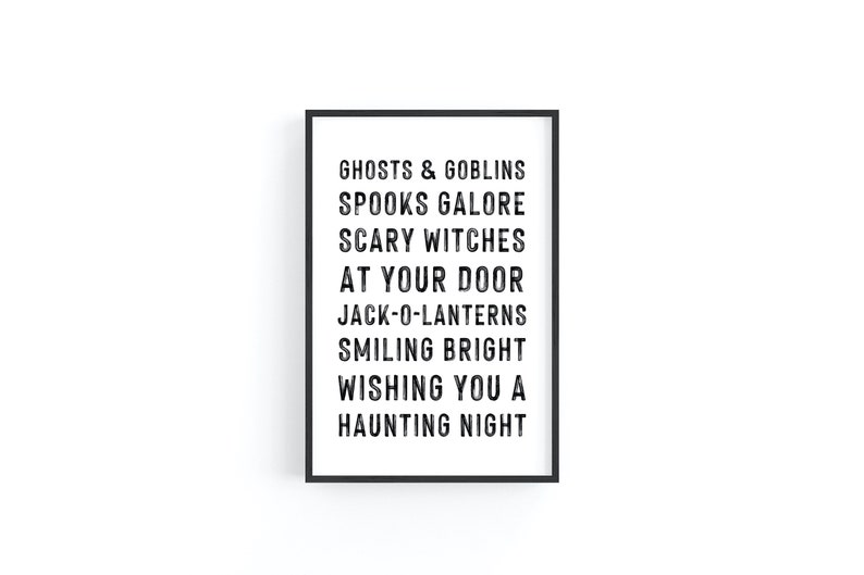 May include: Black and white printable Halloween sign with the text "Ghosts & Goblins, Spooks Galore, Scary Witches, At Your Door, Jack-O-Lanterns, Smiling Bright, Wishing You A Haunting Night."