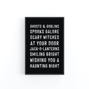 May include: Black and white printable wall art with the text "Ghosts & Goblins, Spooks Galore, Scary Witches, At Your Door, Jack-O-Lanterns, Smiling Bright, Wishing You A Haunting Night."