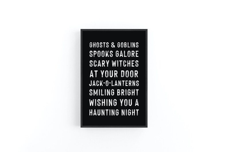 May include: Black and white printable wall art with the text "Ghosts & Goblins, Spooks Galore, Scary Witches, At Your Door, Jack-O-Lanterns, Smiling Bright, Wishing You A Haunting Night."