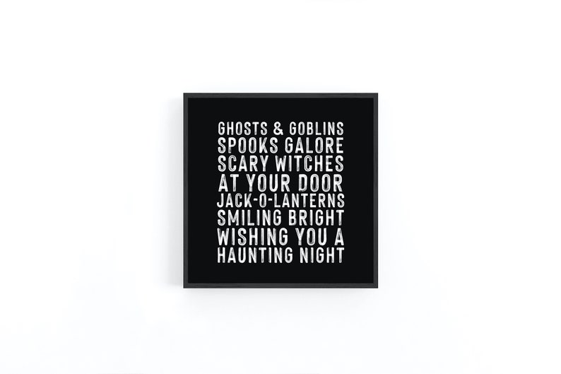 May include: Black and white printable wall art with the text "Ghosts & Goblins, Spooks Galore, Scary Witches, At Your Door, Jack-O-Lanterns, Smiling Bright, Wishing You A Haunting Night."