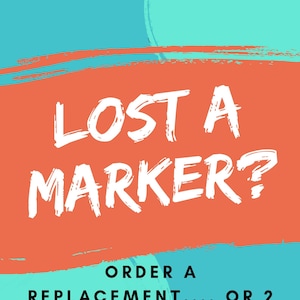 May include: A bright orange and turquoise graphic with the text "Lost a marker? Order a replacement... or 2" and a smiley face.
