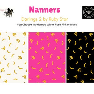 May include: The image displays three fabric patterns with a banana theme. One is white with yellow bananas, another is pink with yellow bananas, and the third is black with yellow bananas. The text reads "Nanners" and "Darlings 2 by Ruby Star."
