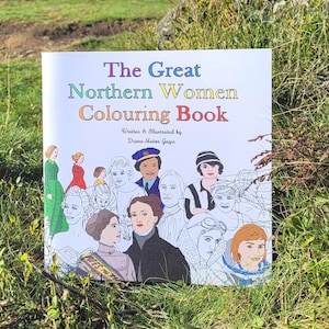 Northern Women biographies / colouring book, celebrates great women from the North of England