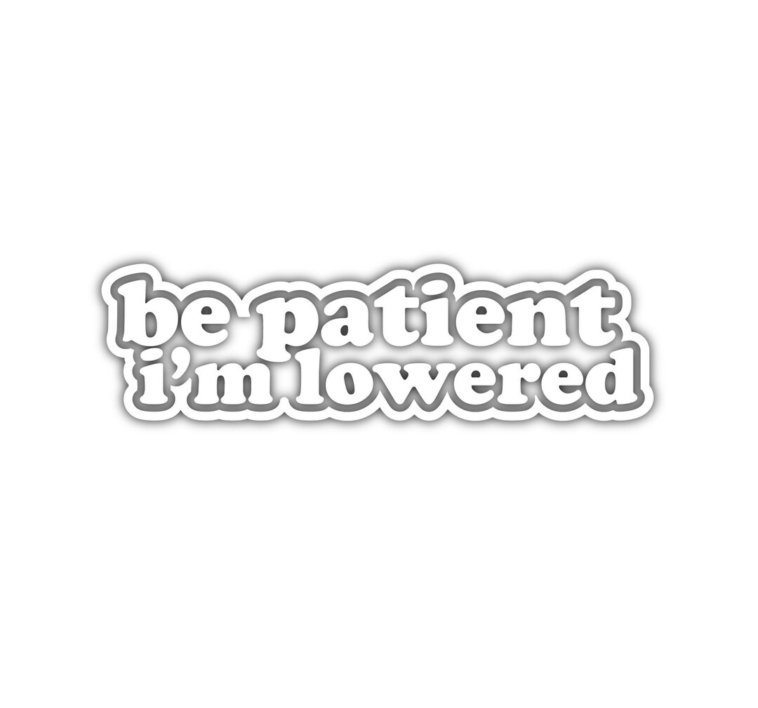 Be Patient I'm Lowered Funny Custom Vinyl JDM Decal Sticker - Etsy