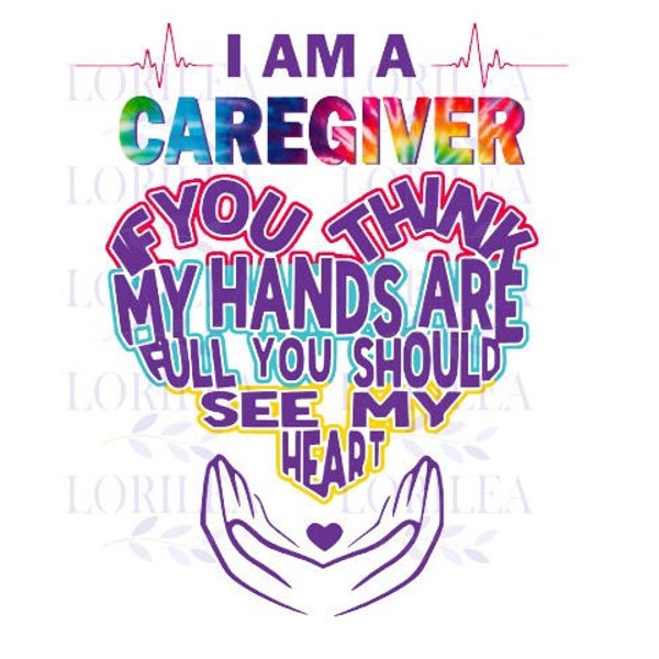 Caregiver, If you think my hands are full, PNG File, Digital Downloads, sublimation, dtf transfers