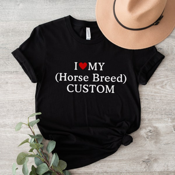 Custom Horse Breed Shirt, I love My Horse T-Shirt, Personalized Horse Breed T-Shirt, Gift for Equestrian, Horse Owner Gift, Horse Girl Tee