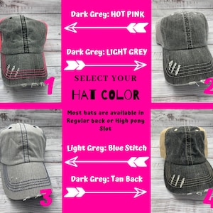 May include: Four distressed baseball caps in different color combinations. The caps are labeled 1 through 4. The text "SELECT YOUR HAT COLOR" is displayed in the center of the image. The text "Dark Grey: HOT PINK" is displayed above the first cap. The text "Dark Grey: LIGHT GREY" is displayed above the second cap. The text "Light Grey: Blue Stitch" is displayed above the third cap. The text "Dark Grey: Tan Back" is displayed above the fourth cap.