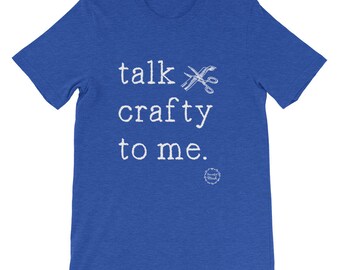Talk crafty to me, craft t-shirt, craft shirt, women&#39;s crafting shirt, BeautifulMesh shirt, Short-Sleeve Unisex T-Shirt