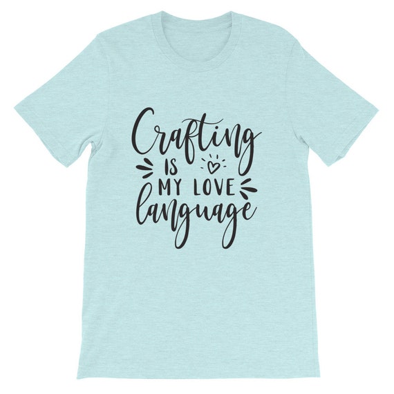 Crafting Is My Love Language Craft T Shirt Crafting Tee Etsy