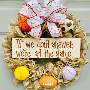 If We Don&#39;t Answer We&#39;re At The Game Burlap Wreath, Baseball Wreath for Front Door Basketball Wreath, Soccer Wreath, Football Wreath