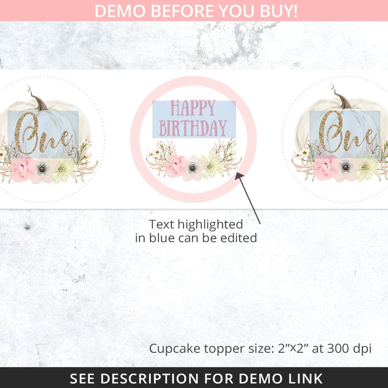May include: White cupcake toppers with floral and pumpkin designs. One topper features the word "One" in gold glitter, and the other says "Happy Birthday". The text highlighted in blue can be edited. Cupcake topper size: 2"x2" at 300 dpi.