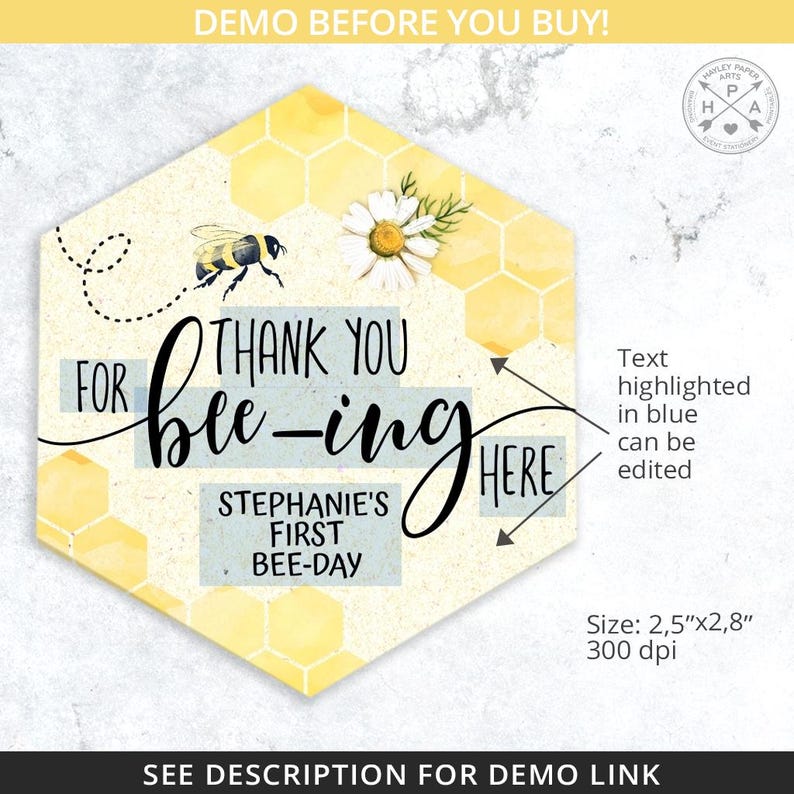 May include: A yellow and white hexagonal thank you card with a bee and a daisy. The text reads "Thank you for bee-ing here" and "Stephanie's First Bee-Day". The card is 2.5 inches by 2.8 inches and 300 dpi.