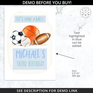 May include: A watercolour invitation with a sports theme. It features a soccer ball, basketball, baseball, and American football. The text "Let's Have a Ball!" and "Michael's Third Birthday" are included. The invitation measures 8.89cm x 12.7cm.