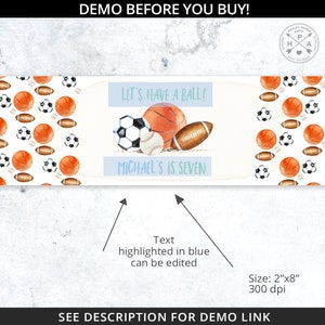May include: A printable party favor label with a sports theme. The label features a white background with a blue banner that says "Let's Have A Ball!" and "Michael's is Seven". The label is decorated with watercolor illustrations of basketballs, footballs, soccer balls, and baseballs.
