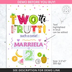 May include: A colorful printable birthday sign with the text "Twoth Frutti" and "such a cutie!"  The name "MARRIELA" is highlighted in pink and the number "2" is surrounded by fruit illustrations. The text "Text highlighted in blue can be edited" is included in the image.