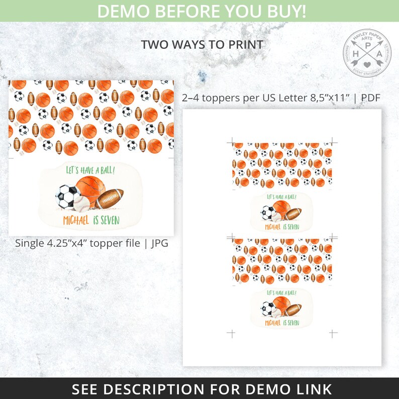 May include: A printable sports-themed party topper with a white background and a pattern of basketballs, footballs, and soccer balls. The topper features a green oval with the text "Let's have a ball!" and "Michael is seven". The topper is available in two sizes: a single 4.25" x 4" topper file and a PDF file with 2-4 toppers per US Letter 8.5" x 11" page.