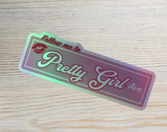 Follow Me to Pretty Girl Avenue Holographic Stickers 3-inch, 4-inch, 5-inch