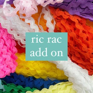 May include: A variety of colorful, wavy, fabric trim, known as "ric rac", in a pile. The text "ric rac add on" is written on a teal blue rectangle.