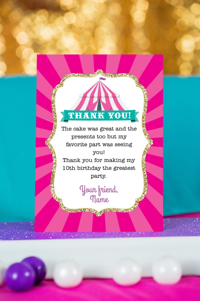 May include: Pink and teal thank you card with a circus tent graphic and the text "THANK YOU! The cake was great and the presents too but my favorite part was seeing you! Thank you for making my 10th birthday the greatest party. Your friend, Name"