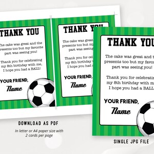 May include: Thank you cards with a soccer ball design. The cards are green and white with black text. The text says "Thank you" and "The cake was great and the presents too but my favorite part was seeing you! Thank you for celebrating my 8th birthday with me, I hope you had a BALL! Your Friend, Name".