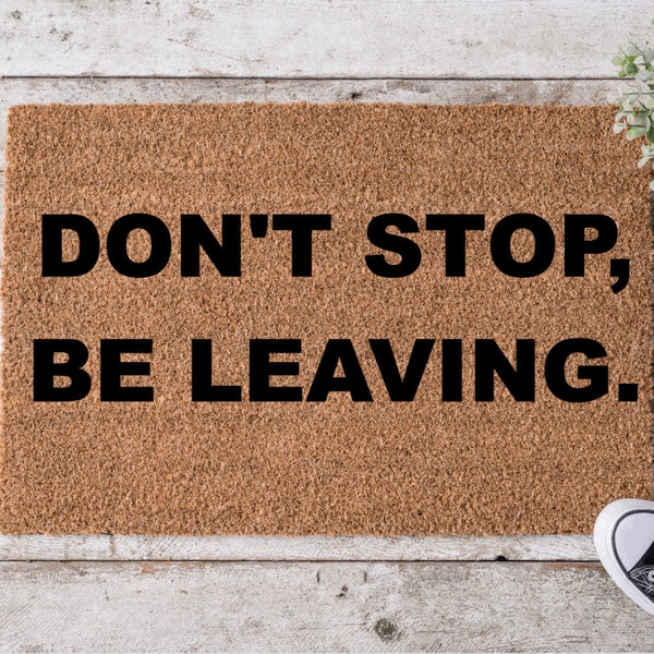 Don't Stop Be Leaving, Funny Door mat, Welcome Mat, Doormat, Funny Gift, Home Doormat, House Warming Gift, Closing Gift, Door Rug