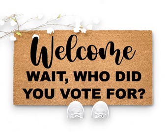 Funny Political Doormat: 'Wait Who Did You Vote For?' Welcome Mat