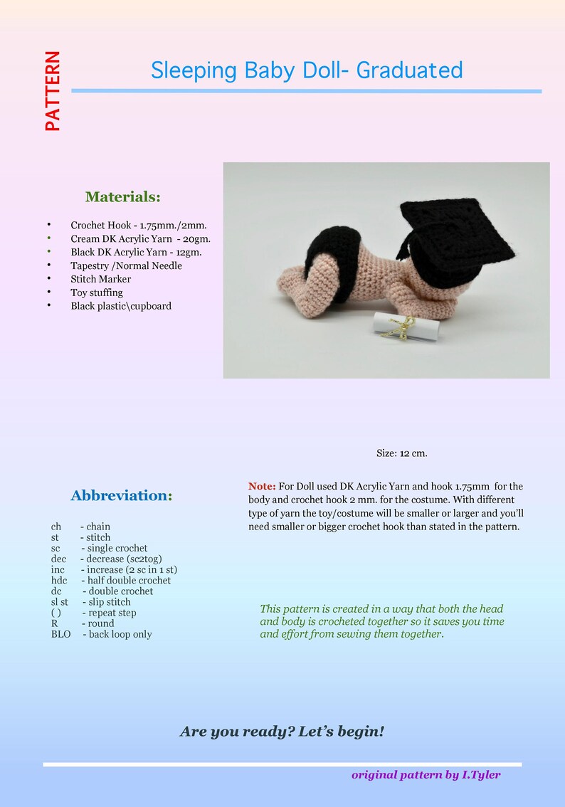 May include: A crochet pattern for a sleeping baby doll wearing a graduation cap and holding a diploma. The pattern includes instructions for crocheting the doll's body and costume. The pattern is created in a way that both the head and body are crocheted together, saving time and effort from sewing them together. The pattern is for a doll that is 12 cm tall.