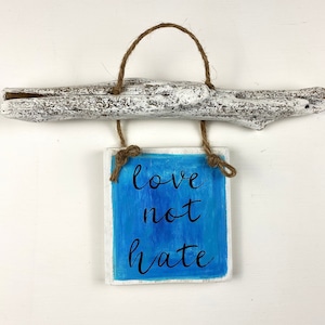 Driftwood, Love Not Hate Sign, Driftwood Art, Driftwood Sign, Inspirational Sign, House Decor, Wall Decor, Painted Driftwood