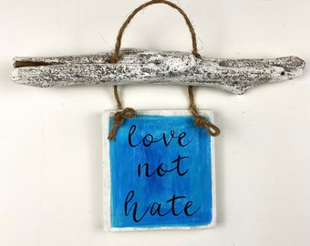 Driftwood, Love Not Hate Sign, Driftwood Art, Driftwood Sign, Inspirational Sign, House Decor, Wall Decor, Painted Driftwood