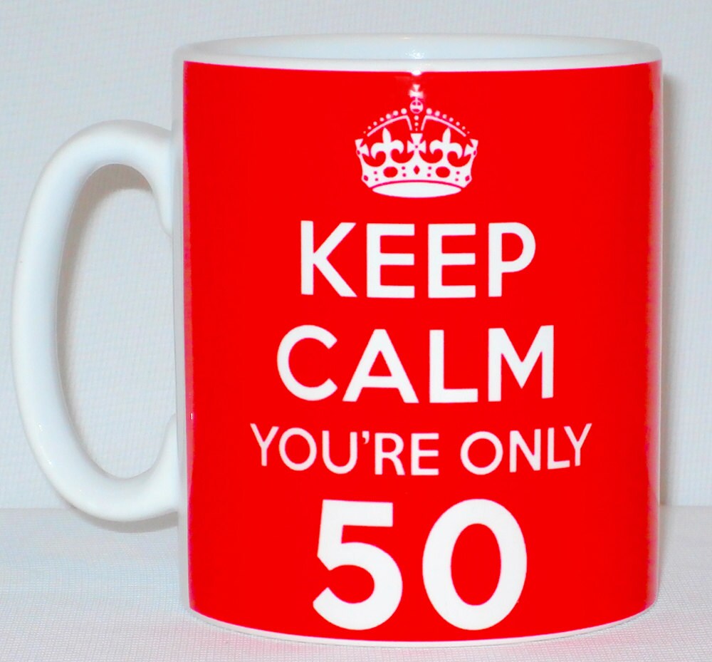 Keep Calm You're Only 50 Mug Can Be Personalised Great | Etsy