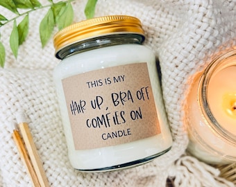 This is my hair up, bra off, comfies on funny gift, gift for a friend, funny candle