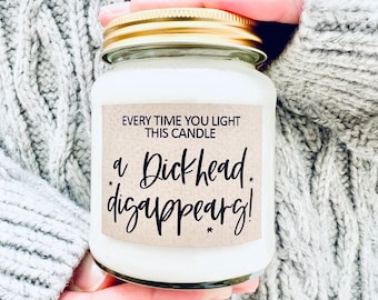 Every time you light this candle, a Dickhead disappears, birthday gift for her, gift for a friend