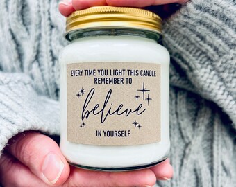 Every time you light this candle remember to believe in yourself, positivity, confidence gift, good luck gift
