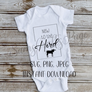 May include: A white baby grow with black text that reads "New to the Herd" with a black silhouette of a cow inside a black square. The text "SVG. PNG. JPEG INSTANT DOWNLOAD" is also printed in black.
