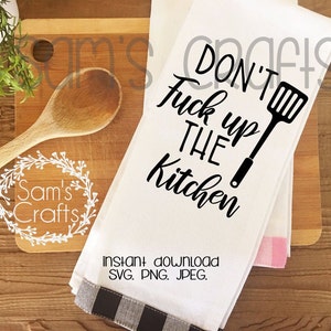 Funny Kitchen Towel design, SVG files, Cricut instant downloads, adult humor,