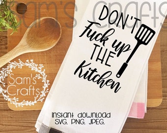 Funny Kitchen Towel design, SVG files, Cricut instant downloads, adult humor,