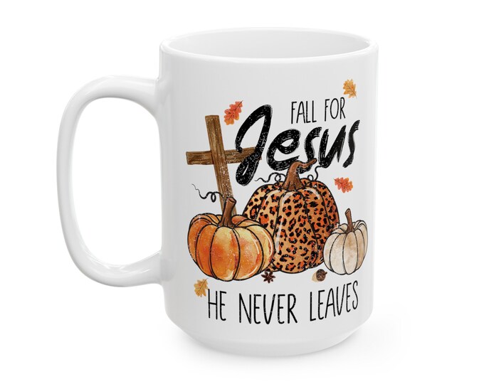 Fall for Jesus, He Never Leaves Mug, (11oz, 15oz)