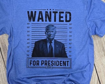Trump Wanted t-shirt; Trump t-shirt; Trump 2024; Trump Wanted for President 2024